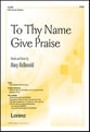 To Thy Name Give Praise SATB choral sheet music cover